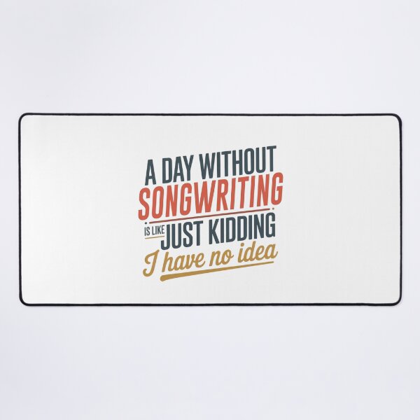 Item preview, A Day Without Songwriting Is Like Just Kidding - Cool & Funny Songwriting Lover designed and sold by Watsonarts.