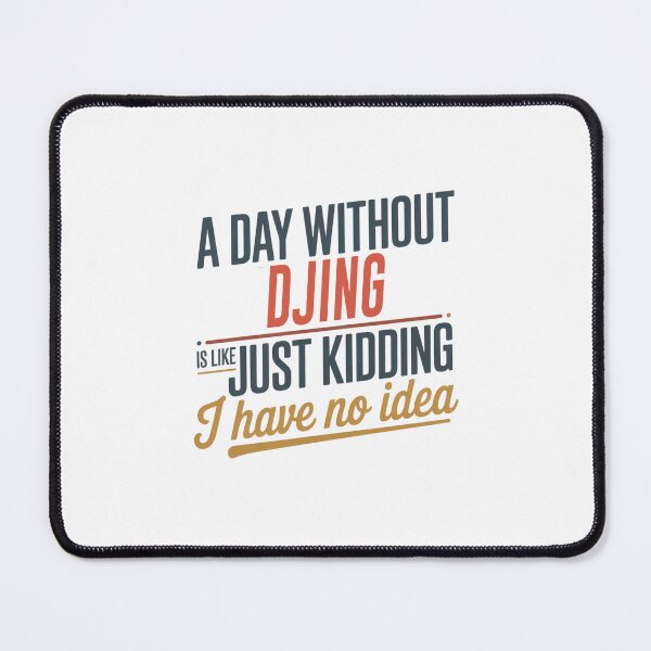Item preview, A Day Without Djing Is Like Just Kidding - Cool & Funny Djing Lover designed and sold by Watsonarts.
