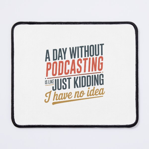 Item preview, A Day Without Podcasting Is Like Just Kidding - Cool & Funny Podcasting Lover designed and sold by Watsonarts.