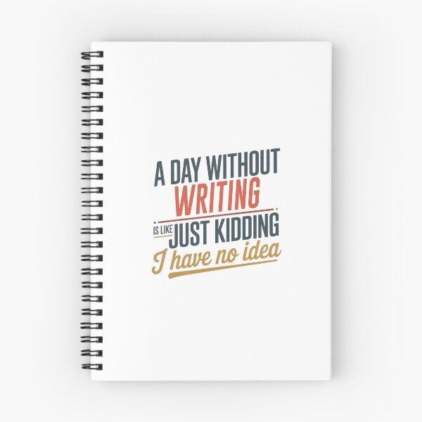 Item preview, A Day Without Writing Is Like Just Kidding - Cool & Funny Writing Lover designed and sold by Watsonarts.