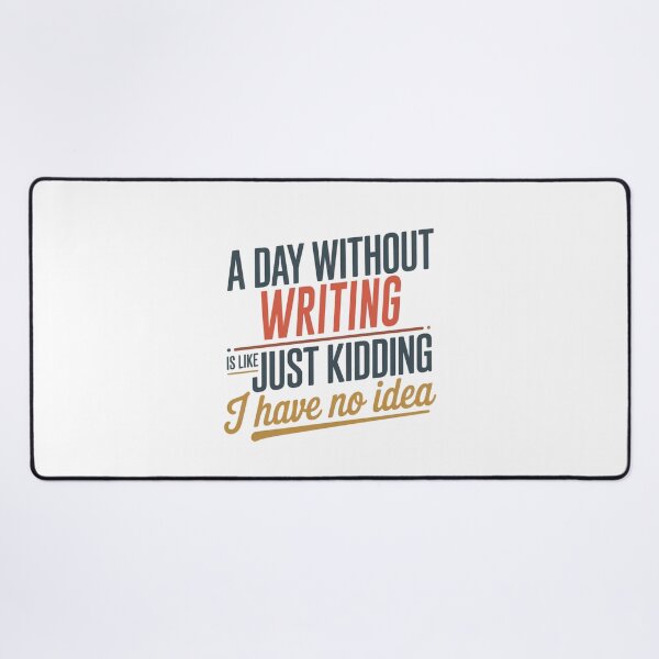 Item preview, A Day Without Writing Is Like Just Kidding - Cool & Funny Writing Lover designed and sold by Watsonarts.
