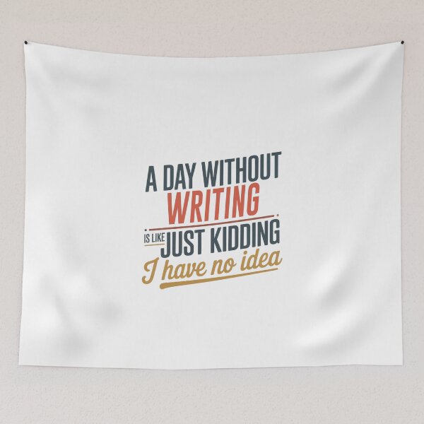 Item preview, A Day Without Writing Is Like Just Kidding - Cool & Funny Writing Lover designed and sold by Watsonarts.
