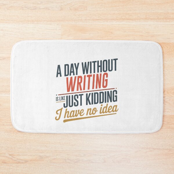 Item preview, A Day Without Writing Is Like Just Kidding - Cool & Funny Writing Lover designed and sold by Watsonarts.