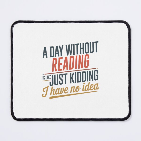 Item preview, A Day Without Reading Is Like Just Kidding - Cool & Funny Reading Lover designed and sold by Watsonarts.