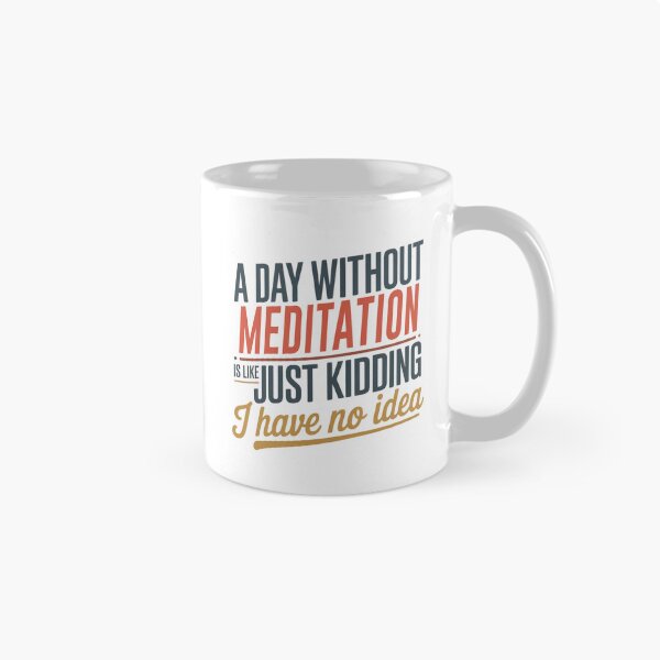 Item preview, A Day Without Meditation Is Like Just Kidding - Cool & Funny Meditation Lover designed and sold by Watsonarts.