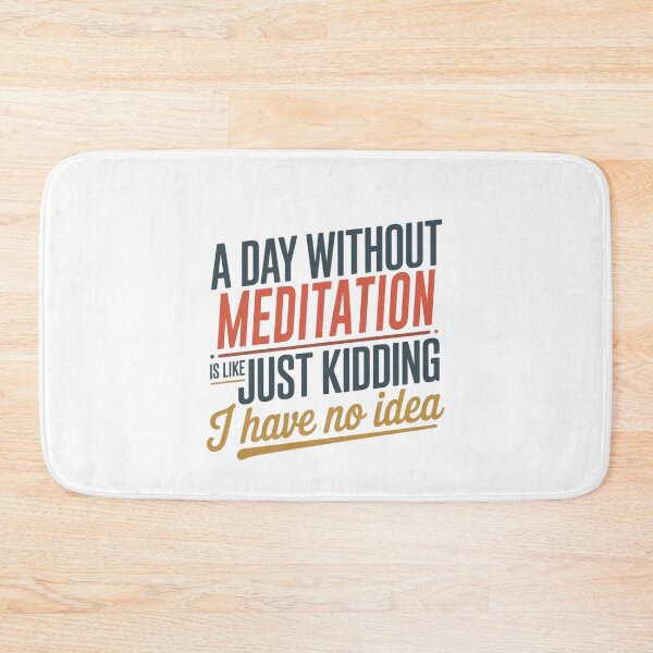 Item preview, A Day Without Meditation Is Like Just Kidding - Cool & Funny Meditation Lover designed and sold by Watsonarts.