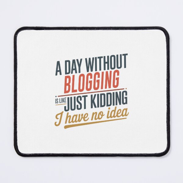 Item preview, A Day Without Blogging Is Like Just Kidding - Cool & Funny Blogging Lover designed and sold by Watsonarts.