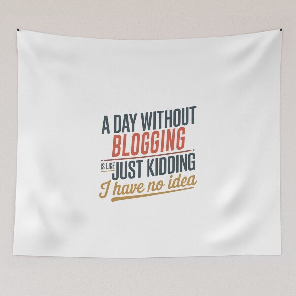 Item preview, A Day Without Blogging Is Like Just Kidding - Cool & Funny Blogging Lover designed and sold by Watsonarts.
