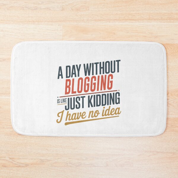 Item preview, A Day Without Blogging Is Like Just Kidding - Cool & Funny Blogging Lover designed and sold by Watsonarts.
