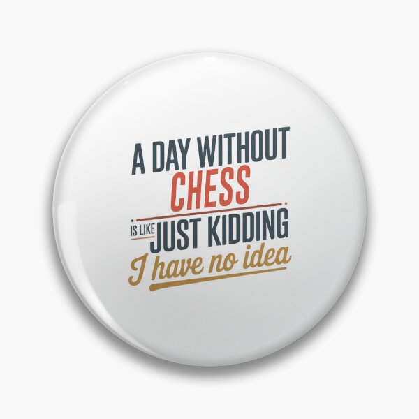 Item preview, A Day Without Chess Is Like Just Kidding - Cool & Funny Chess Lover designed and sold by Watsonarts.