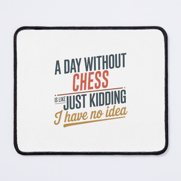 Item preview, A Day Without Chess Is Like Just Kidding - Cool & Funny Chess Lover designed and sold by Watsonarts.