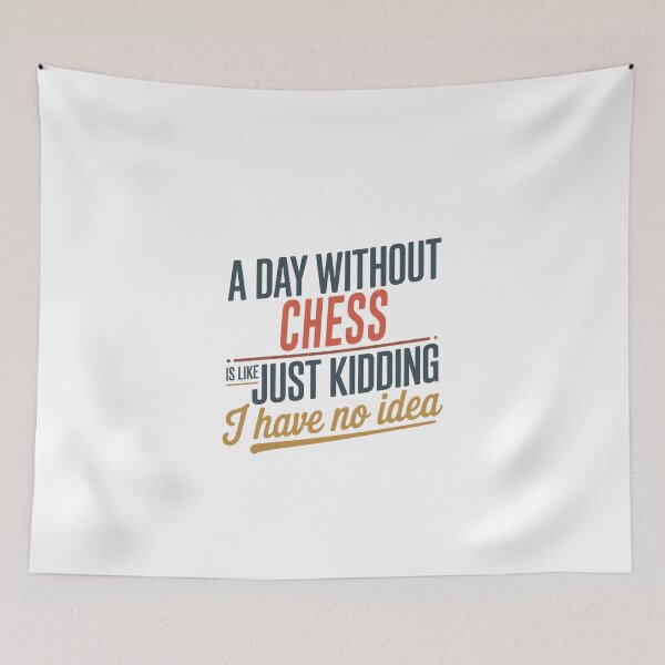Item preview, A Day Without Chess Is Like Just Kidding - Cool & Funny Chess Lover designed and sold by Watsonarts.
