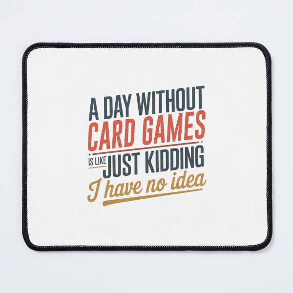 Item preview, A Day Without Card Games Is Like Just Kidding - Cool & Funny Card Games Lover designed and sold by Watsonarts.
