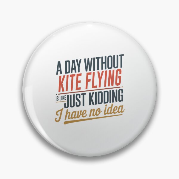 Item preview, A Day Without Kite Flying Is Like Just Kidding - Cool & Funny Kite Flying Lover designed and sold by Watsonarts.