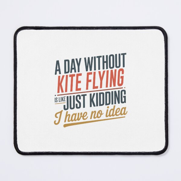 Item preview, A Day Without Kite Flying Is Like Just Kidding - Cool & Funny Kite Flying Lover designed and sold by Watsonarts.