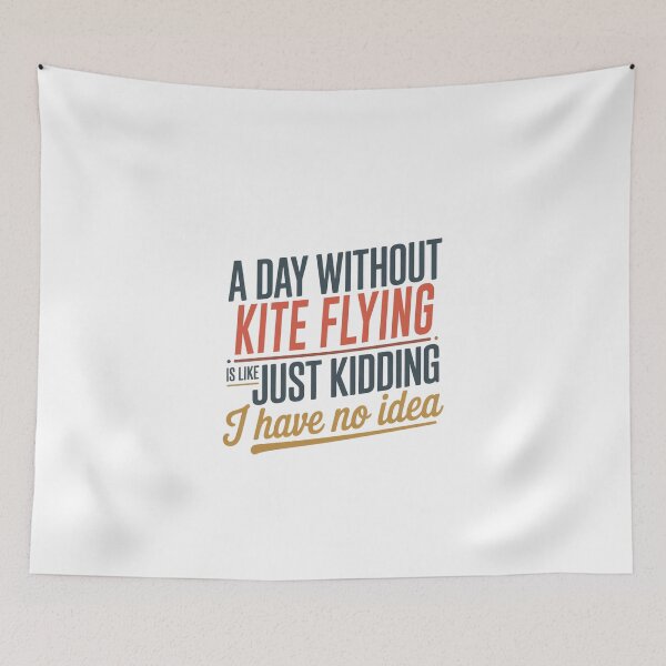 Item preview, A Day Without Kite Flying Is Like Just Kidding - Cool & Funny Kite Flying Lover designed and sold by Watsonarts.