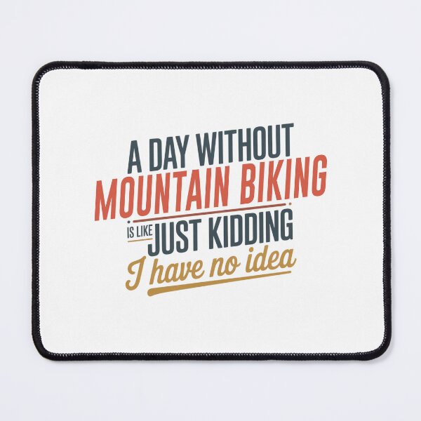 Item preview, A Day Without Mountain Biking Is Like Just Kidding - Cool & Funny Mountain Biking Lover designed and sold by Watsonarts.