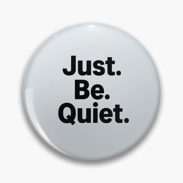 Item preview, Just. Be. Quiet. designed and sold by musthavewords.