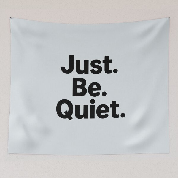 Item preview, Just. Be. Quiet. designed and sold by musthavewords.