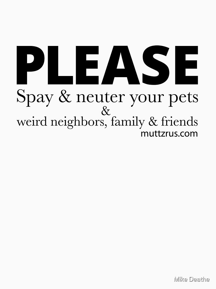 Spay and Neuter your Dog and Friends and Family (Black Text) by MuttzRUs