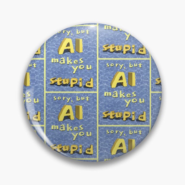 Item preview, sory but AI makes you stupid designed and sold by cardice3.