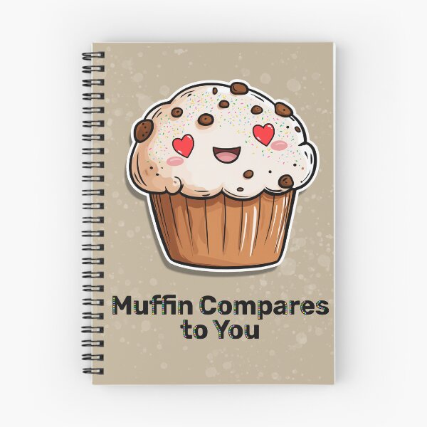 Item preview, Muffin Compares to You! Cute muffin art designed and sold by Krokoneil.