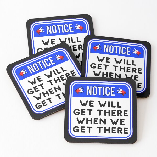 Item preview, NOTICE:  We Will Get There When We Get There - funny warning signs designed and sold by DesignsFromTW-S.