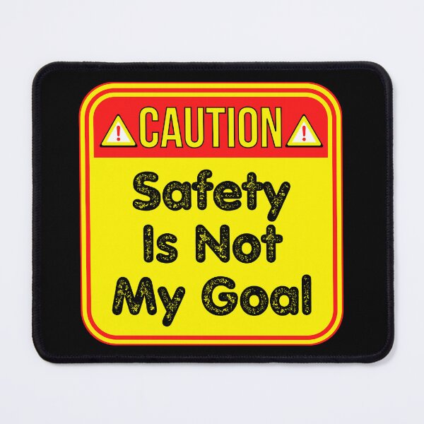 Item preview, CAUTION: Safety Is Not My Goal - funny warning signs work designed and sold by DesignsFromTW-S.