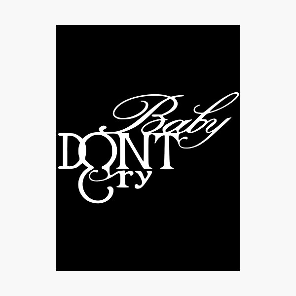 Baby Baby Dont Cry Photographic Prints for Sale | Redbubble