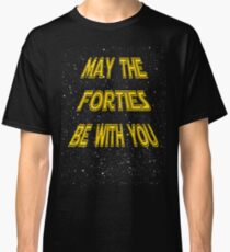 May the Forties Be With You Funny 40th Birthday Gift Design Classic T-Shirt