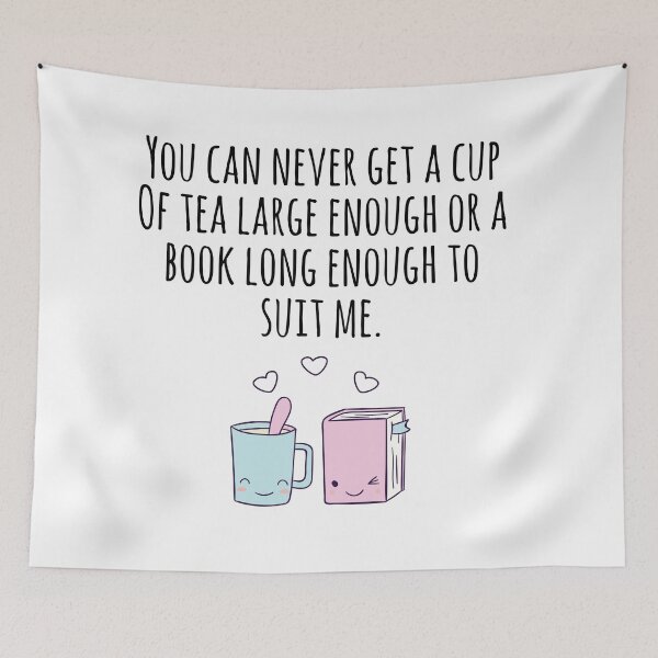 Item preview, You Can Never Get A Cup Of Tea Large Enough Or A Book Long Enouhg To Suit Me designed and sold by mpsobject.
