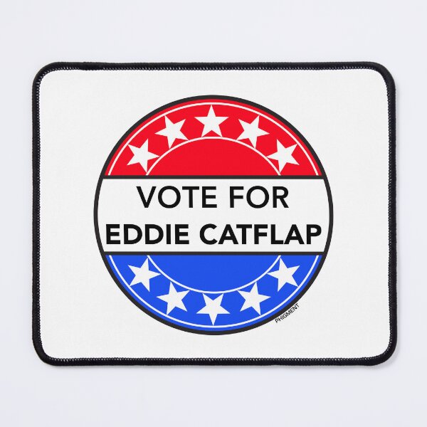 Item preview, VOTE FOR EDDIE CATFLAP (FILTHY RICH & CATFLAP TV LEGEND) designed and sold by phigment-art.