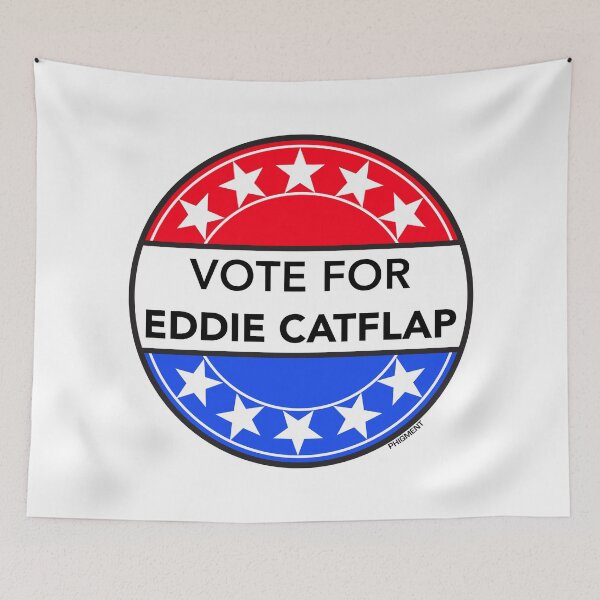 Item preview, VOTE FOR EDDIE CATFLAP (FILTHY RICH & CATFLAP TV LEGEND) designed and sold by phigment-art.