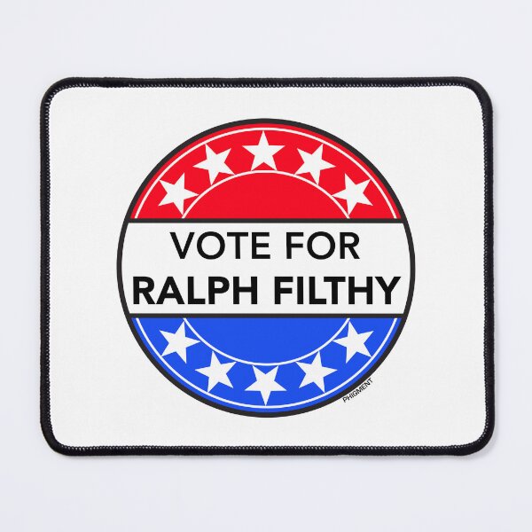 Item preview, VOTE FOR RALPH FILTHY (FILTHY RICH & CATFLAP TV LEGEND) designed and sold by phigment-art.