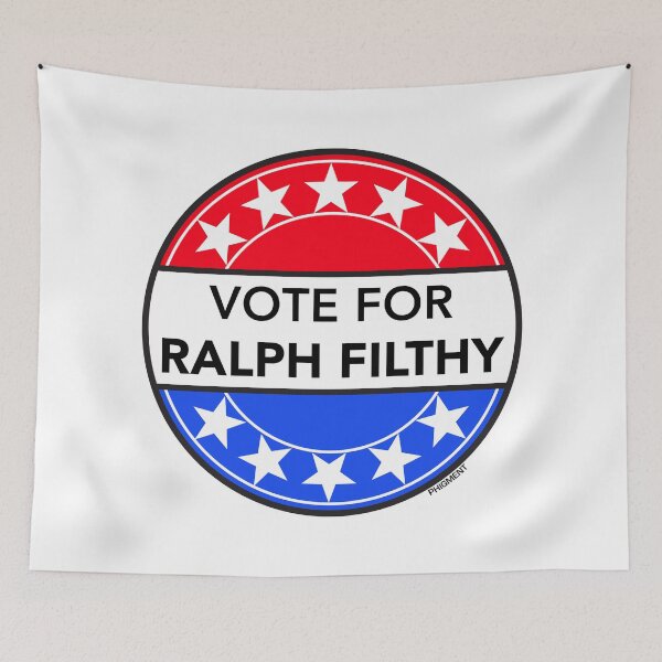 Item preview, VOTE FOR RALPH FILTHY (FILTHY RICH & CATFLAP TV LEGEND) designed and sold by phigment-art.