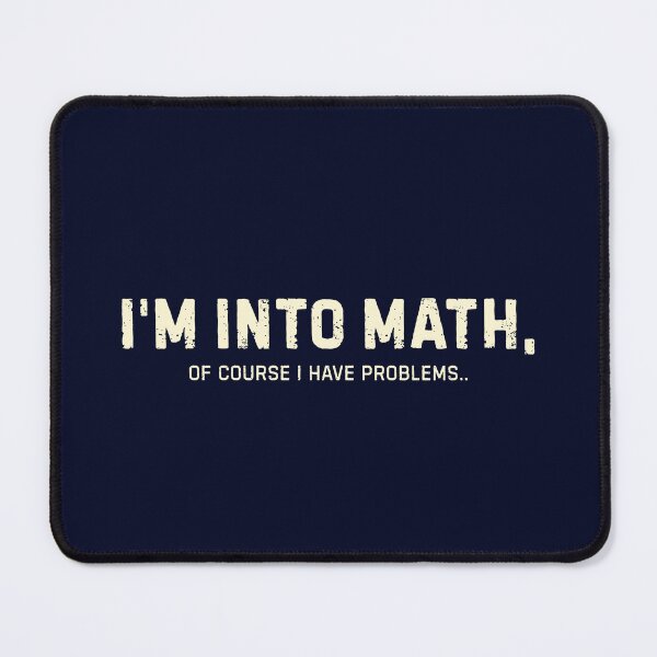 Item preview, Funny Math - I'm Into Math Of Course I Have Problems designed and sold by DemureArtsy.
