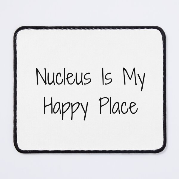 Item preview, Nucleus Is My Happy Place designed and sold by Ninjacatoff.