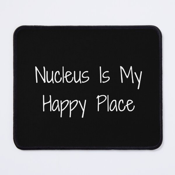 Item preview, Nucleus Is My Happy Place designed and sold by Ninjacatoff.