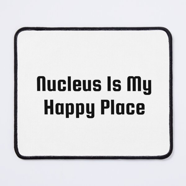Item preview, Nucleus Is My Happy Place designed and sold by Ninjacatoff.