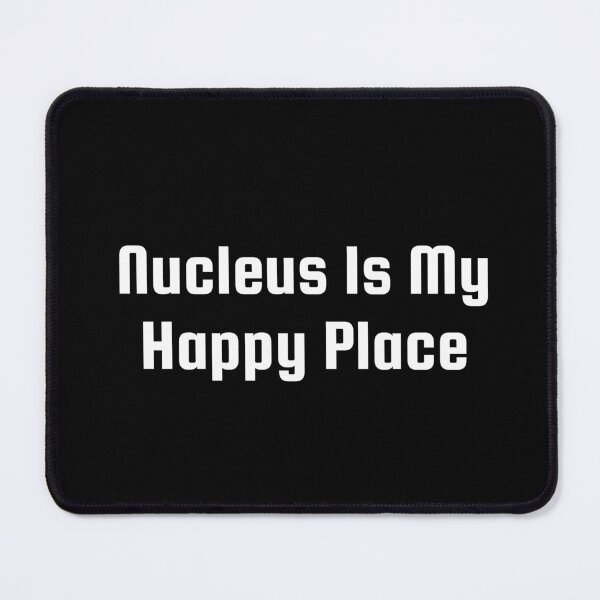 Item preview, Nucleus Is My Happy Place designed and sold by Ninjacatoff.