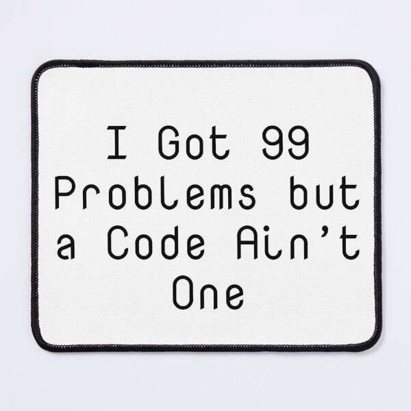 Item preview, I Got 99 Problems but a Code Ain’t One designed and sold by Ninjacatoff.
