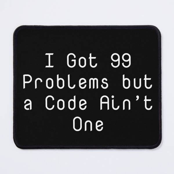 Item preview, I Got 99 Problems but a Code Ain’t One designed and sold by Ninjacatoff.