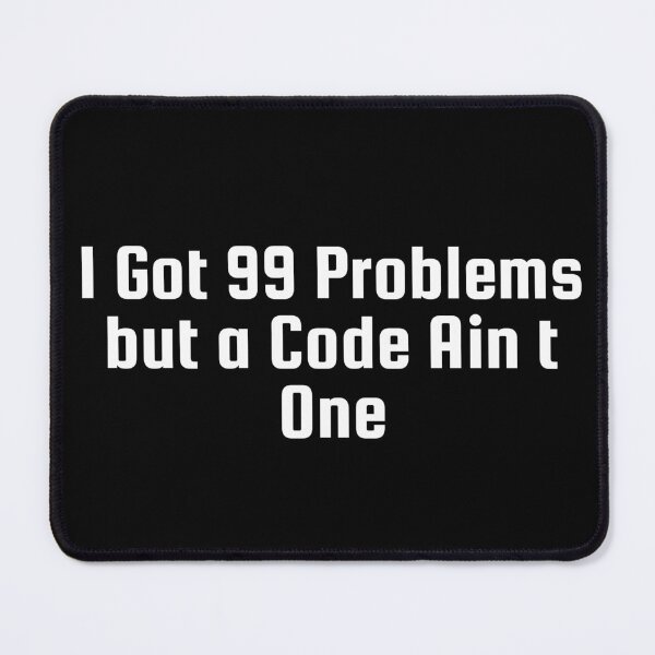 Item preview, I Got 99 Problems but a Code Ain’t One designed and sold by Ninjacatoff.