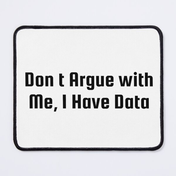 Item preview, Don’t Argue with Me, I Have Data designed and sold by Ninjacatoff.