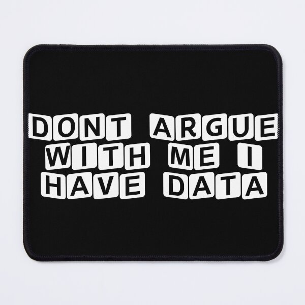Item preview, Don’t Argue with Me, I Have Data designed and sold by Ninjacatoff.