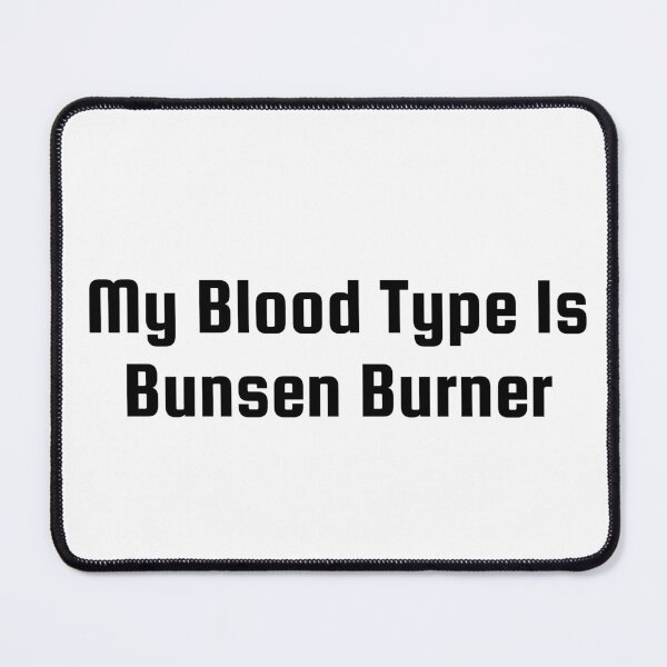 Item preview, My Blood Type Is Bunsen Burner designed and sold by Ninjacatoff.
