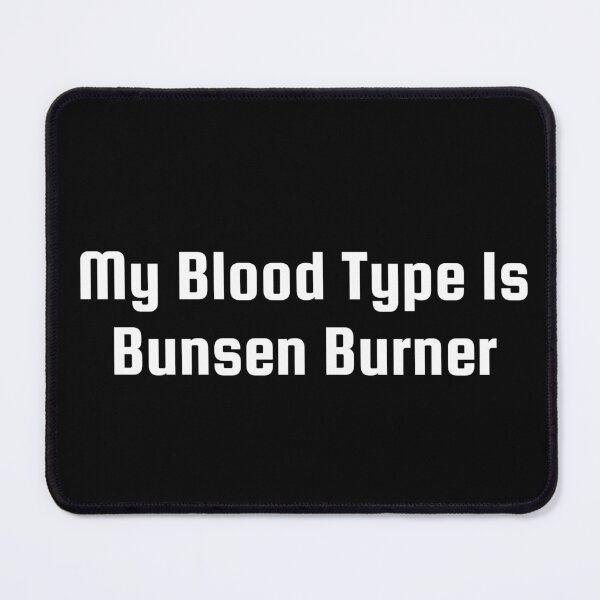 Item preview, My Blood Type Is Bunsen Burner designed and sold by Ninjacatoff.