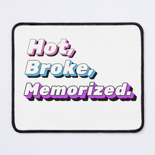 Item preview, Hot, Broke, Memorized. designed and sold by StageScribbles.