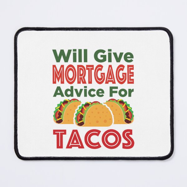 Item preview, Will Give Mortgage Advice for Tacos designed and sold by jaygo.