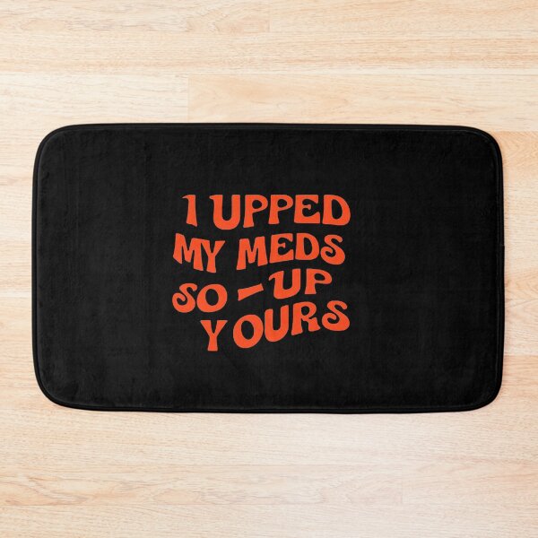 Item preview, Vintage I Upped My Meds - So Up Yours designed and sold by QuayTradingCo.